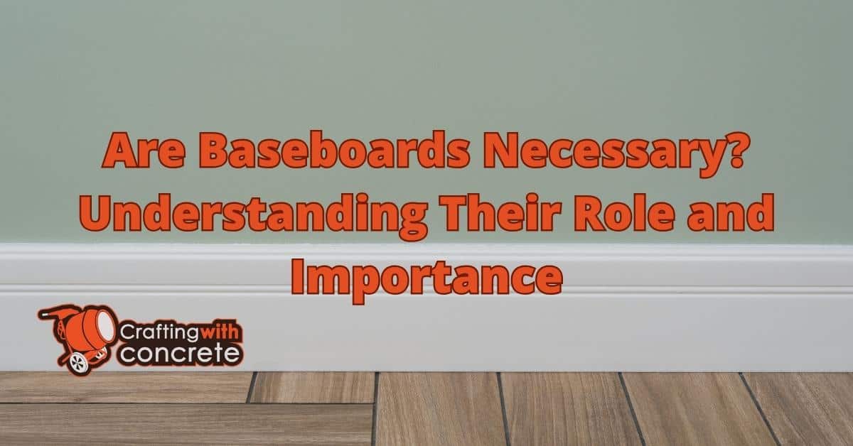 Are Baseboards Necessary in Your Home? - craftingwithconcrete.com
