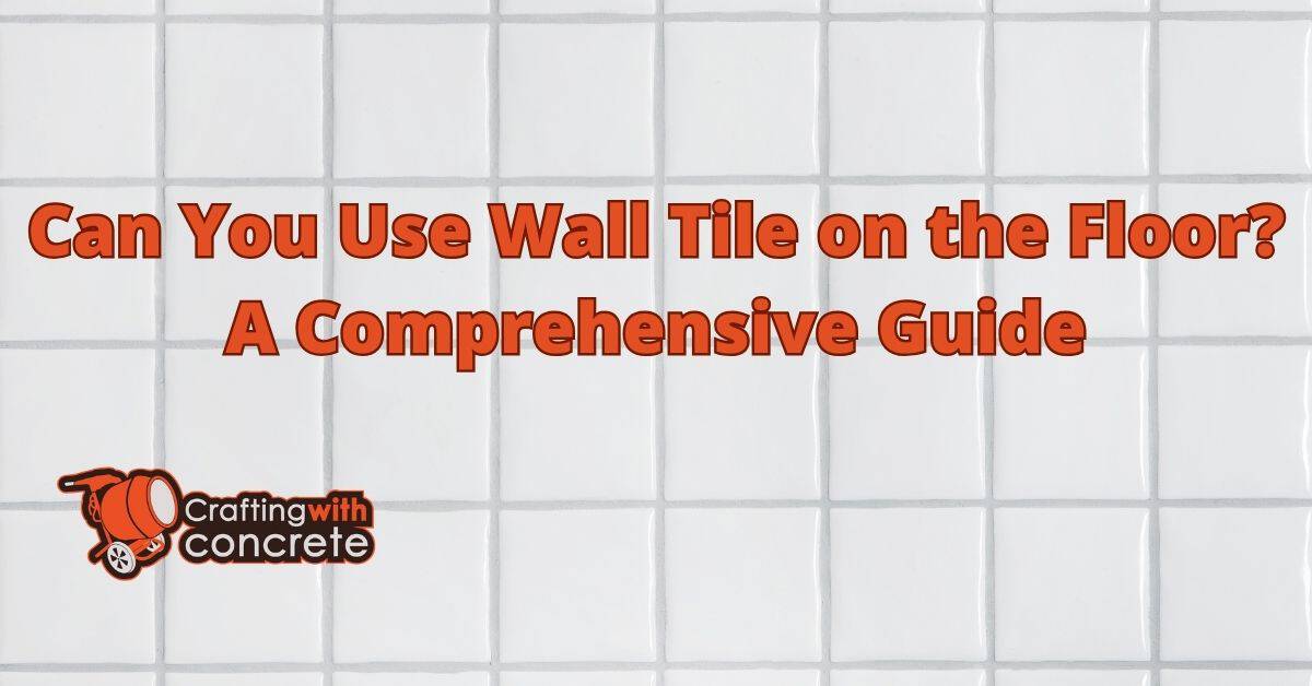 Using Wall Tile on Floors A Comprehensive Guide
