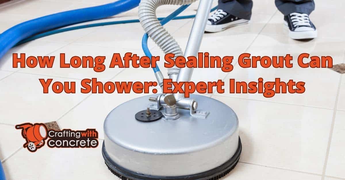 Grout Sealing When Can You Shower?
