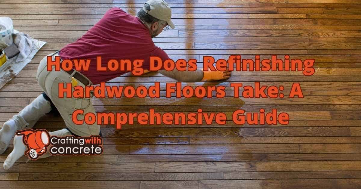 Refinishing Hardwood Floors Timeframe Guide
