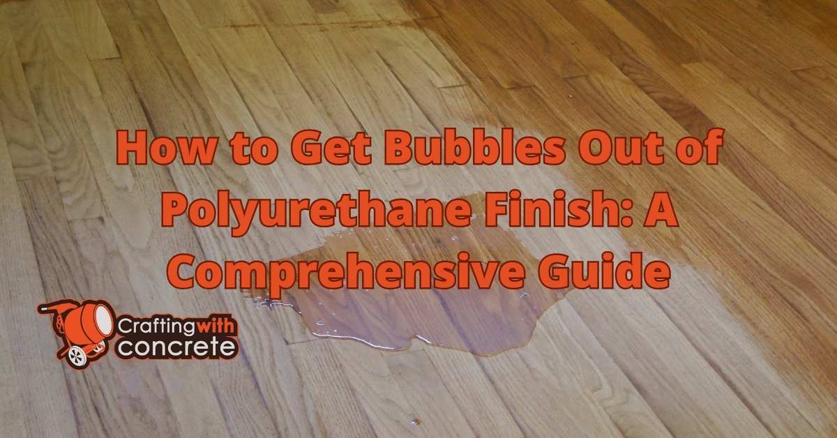 Remove Bubbles from Polyurethane Finish Easily