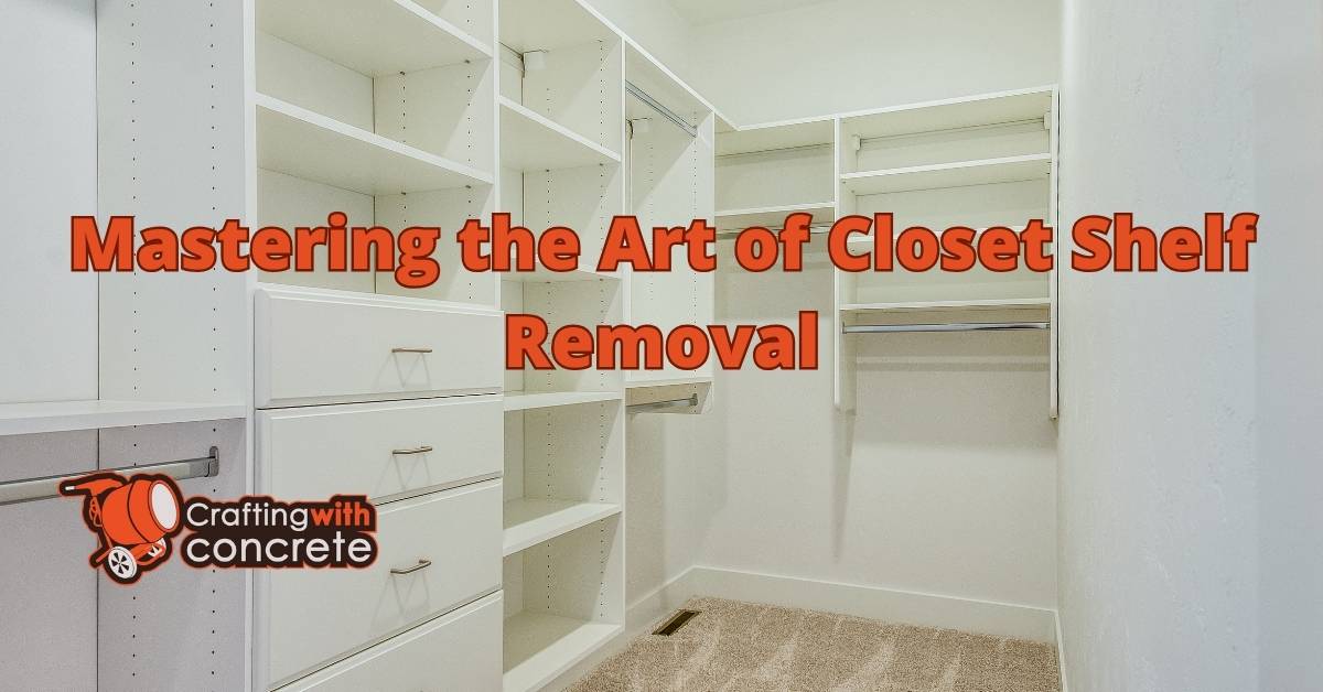 Easy Guide to Removing Closet Shelves - craftingwithconcrete.com