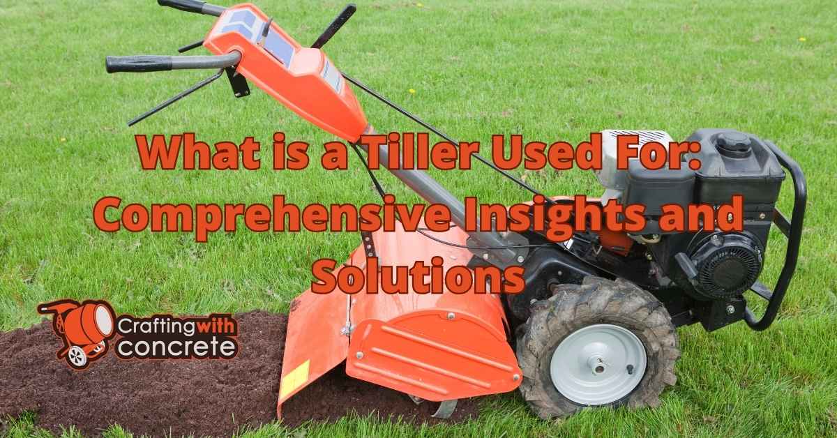 Tiller Def Understanding the Uses of a Tiller - craftingwithconcrete.com