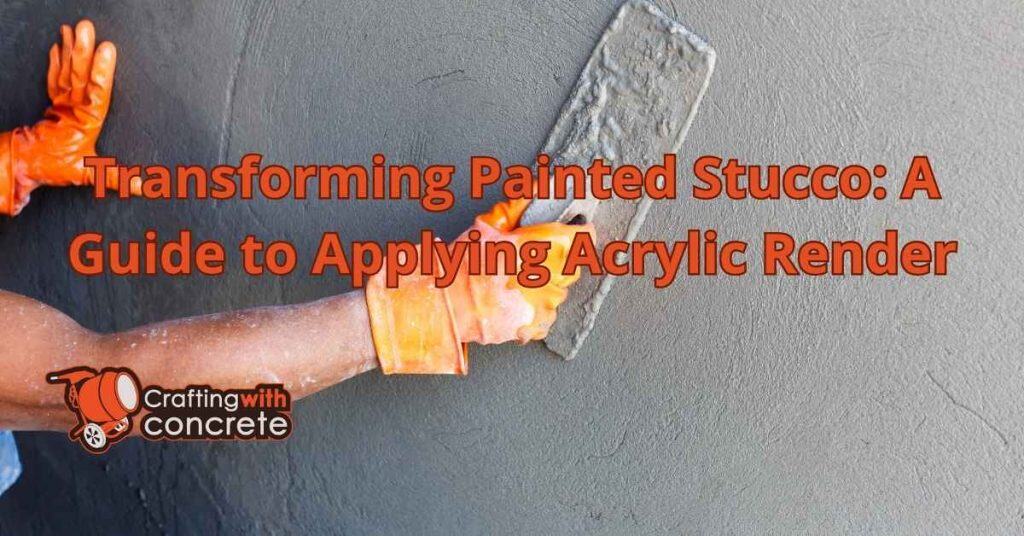 Transforming Painted Stucco A Guide to Applying Acrylic Render