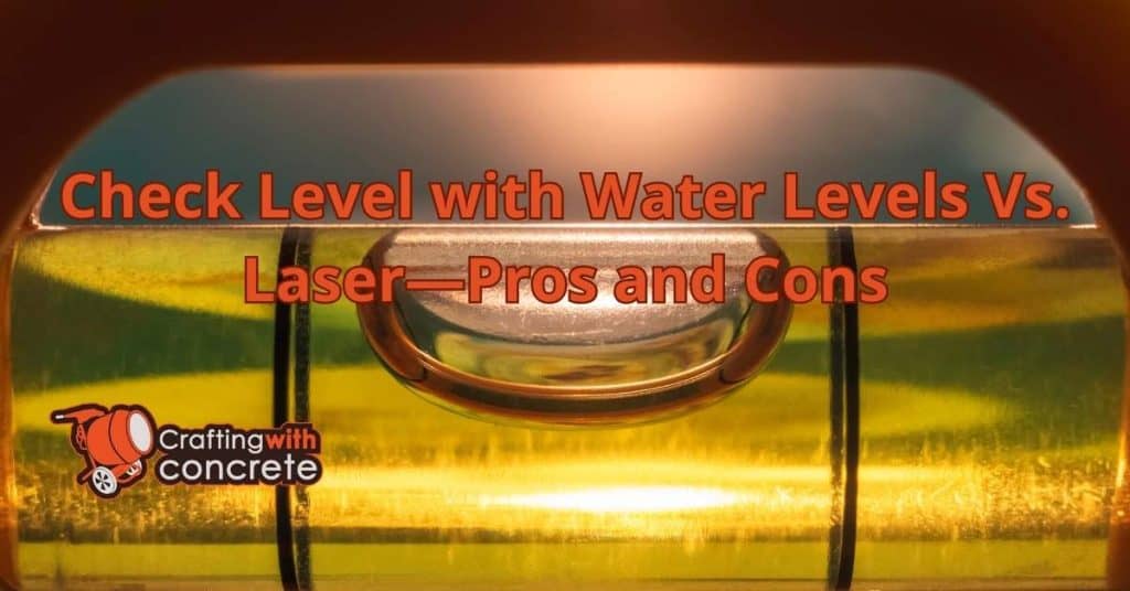 Check Level with Water Levels Vs. Laser—Pros and Cons