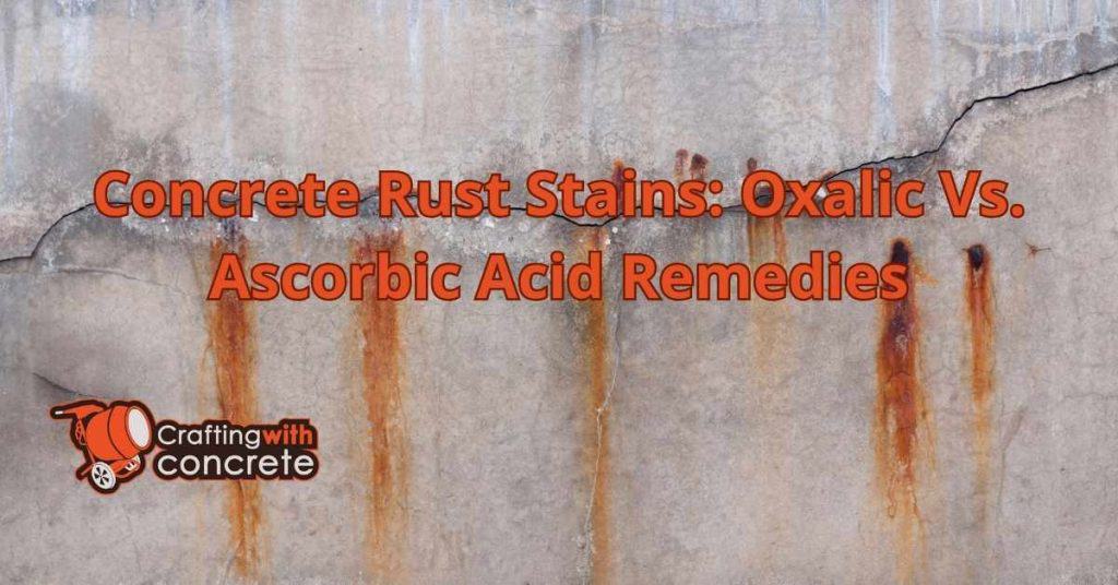 Concrete Rust Stains Oxalic Vs. Ascorbic Acid Remedies