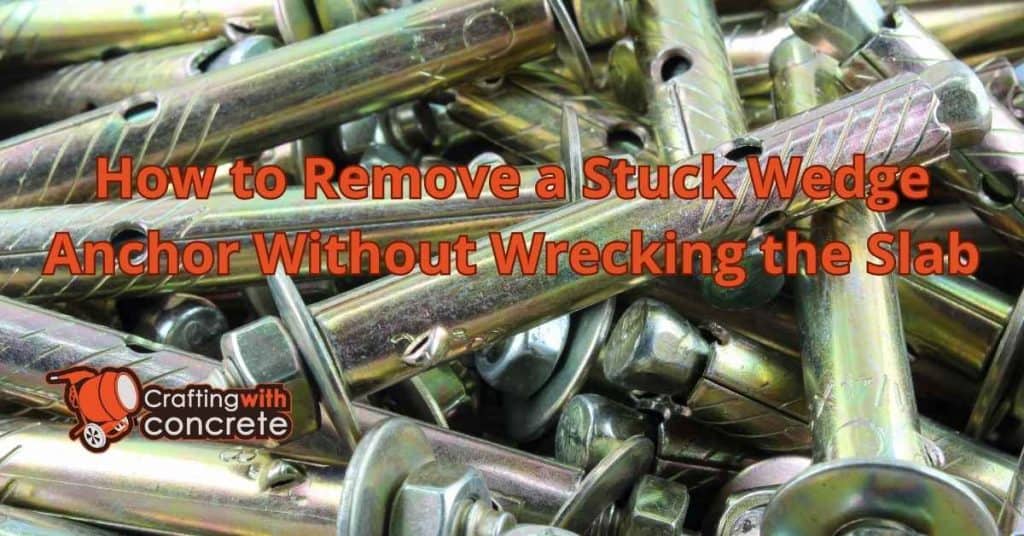 How to Remove a Stuck Wedge Anchor Without Wrecking the Slab