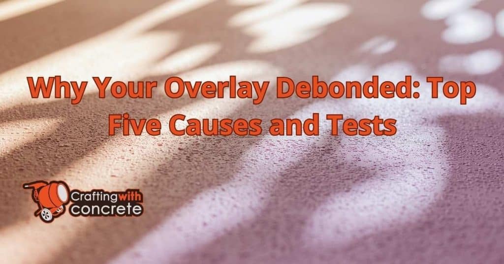 Why Your Overlay Debonded Top Five Causes and Tests